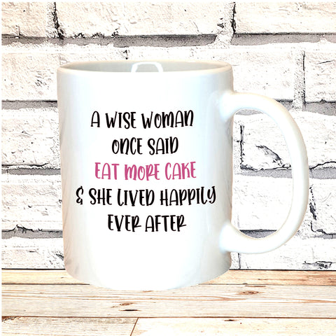 A WISE WOMAN ONCE SAID EAT MORE CAKE MUG / COASTER