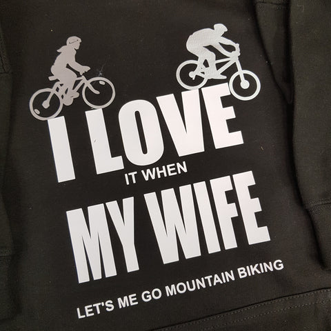 I LOVE MY WIFE WHEN MY WIFE MOUNTAIN BIKE  HOODIE