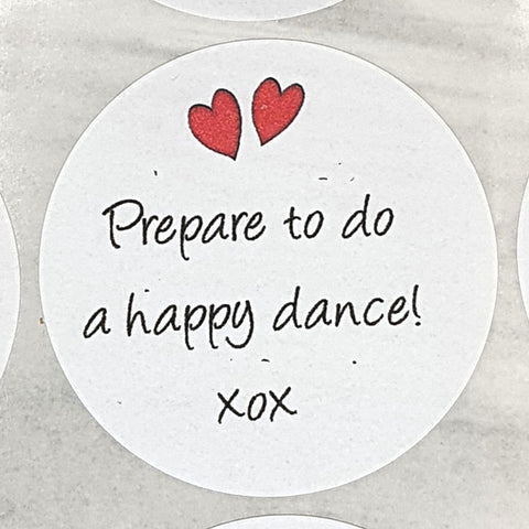 Round Stickers - PREPARE TO DO A HAPPY DANCE with hearts - 3 sizes available